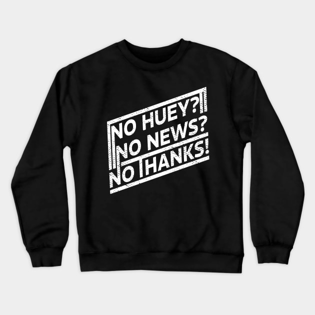 Offensive No huey no news no thanks Funny Crewneck Sweatshirt by ItuPagi